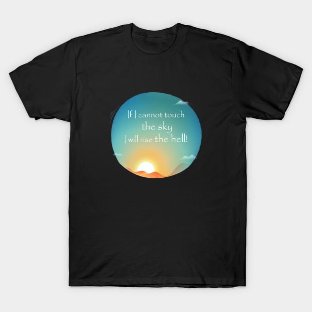 If I cannot touch the sky T-Shirt by Dog Lovers Store